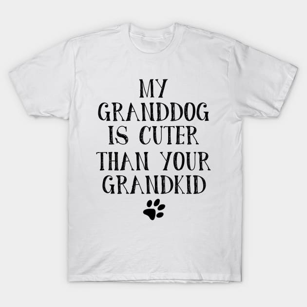 My Granddog is Cuter Than Your Grandkid Funny Grandparents T-Shirt by myreed